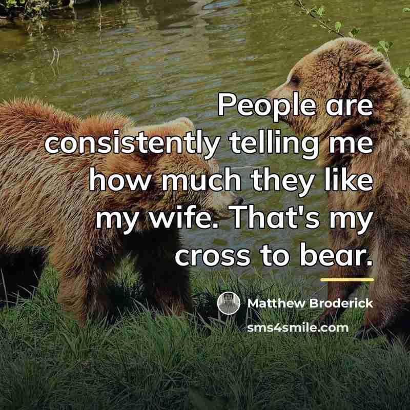 “People are consistently telling me how much they like my…” quote by Matthew Broderick