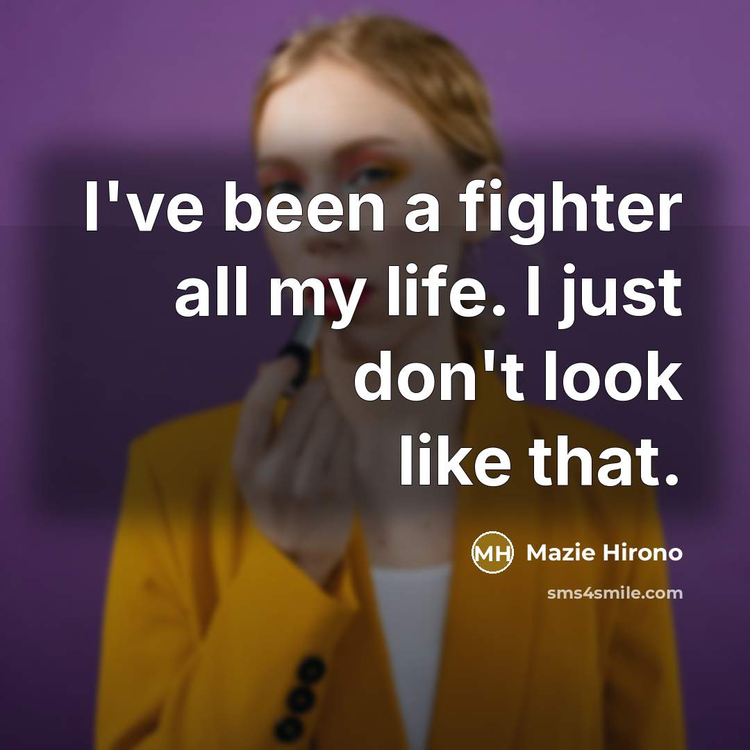 “I've been a fighter all my life. I just don't…” quote by Mazie Hirono