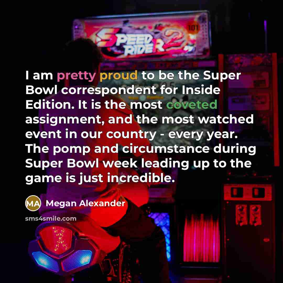 “I am pretty proud to be the Super Bowl correspondent…” quote by Megan Alexander