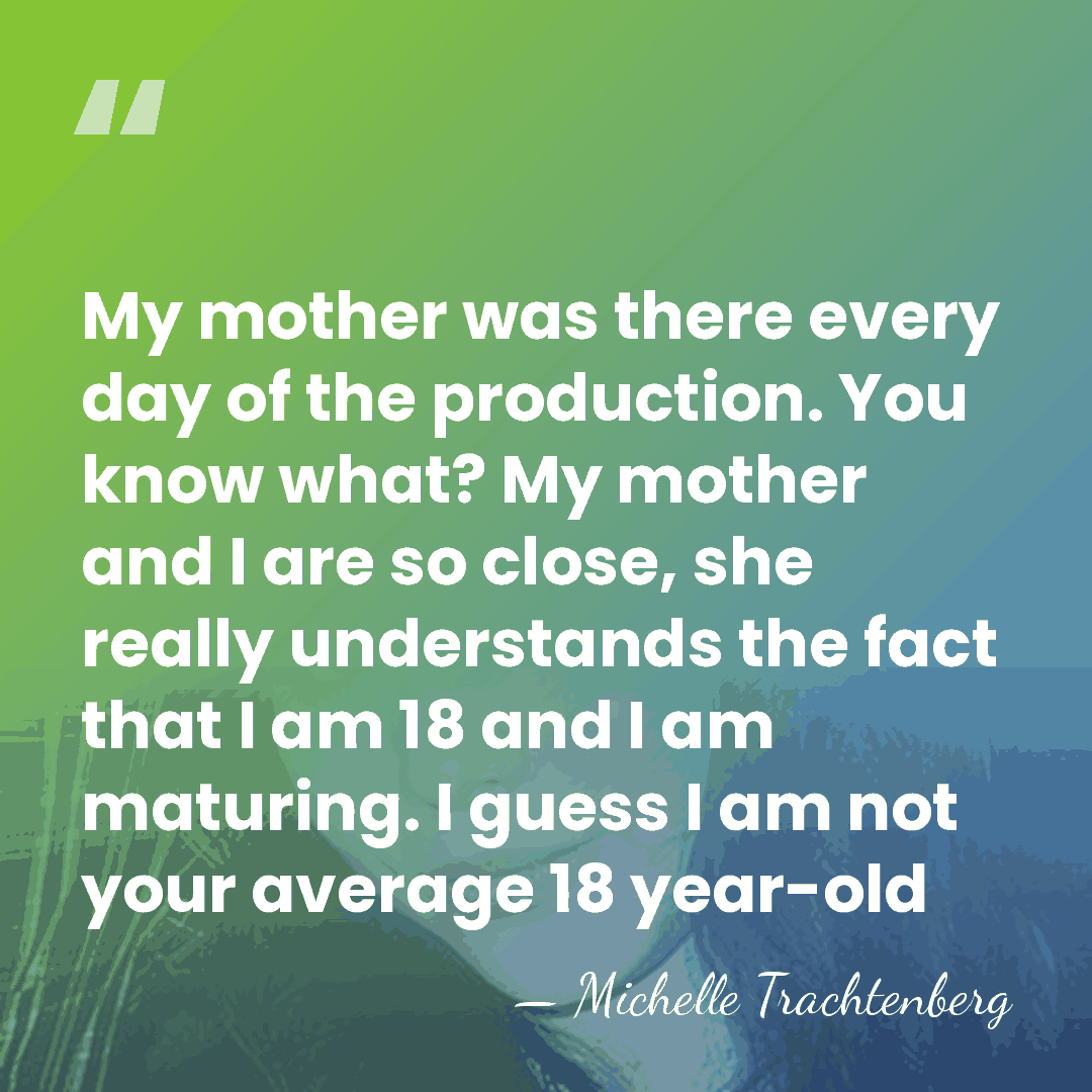 My mother was there every day of the production. You know what?&hellip; - Michelle Trachtenberg