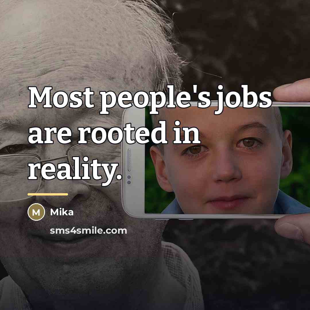 “Most people's jobs are rooted in reality.…” quote by Mika