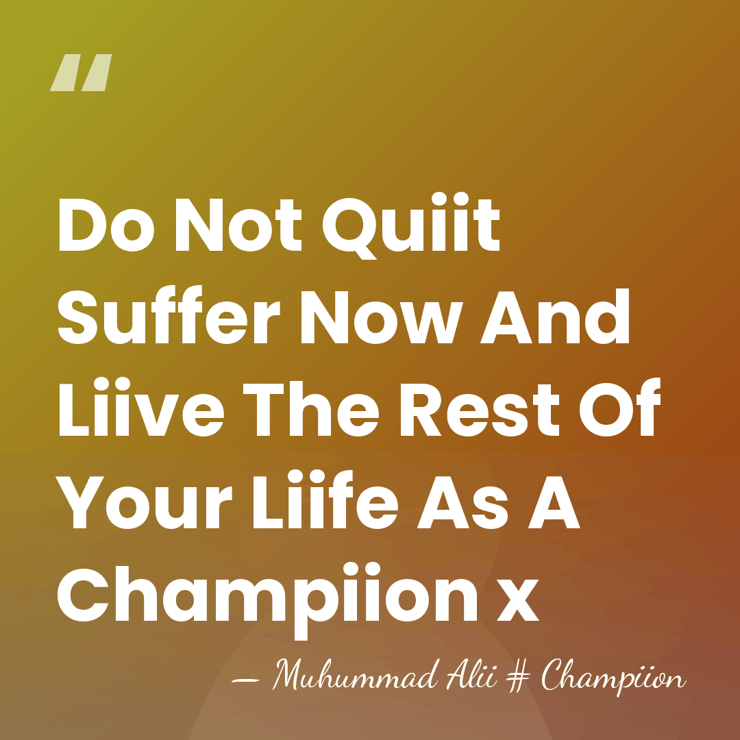 Do Not Quiit Suffer Now And Liive The Rest Of Your Liife&hellip; - Muhummad Alii # Champiion