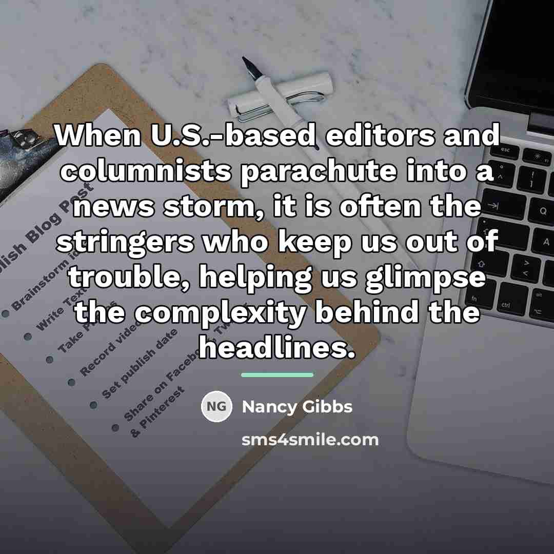 “When U.S.-based editors and columnists parachute into a news storm,…” quote by Nancy Gibbs