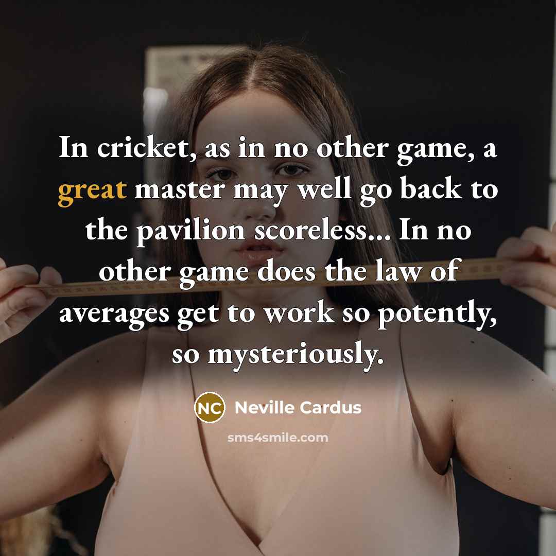 “In cricket, as in no other game, a great master…” quote by Neville Cardus