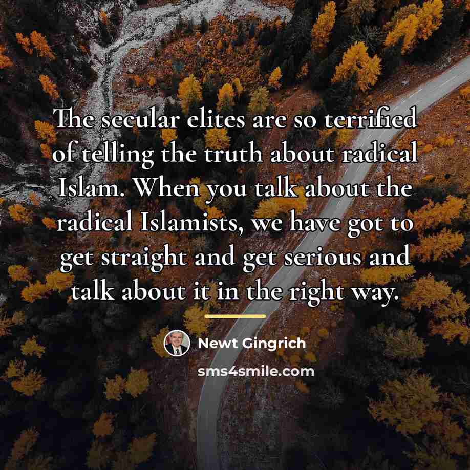 “The secular elites are so terrified of telling the truth…” quote by Newt Gingrich