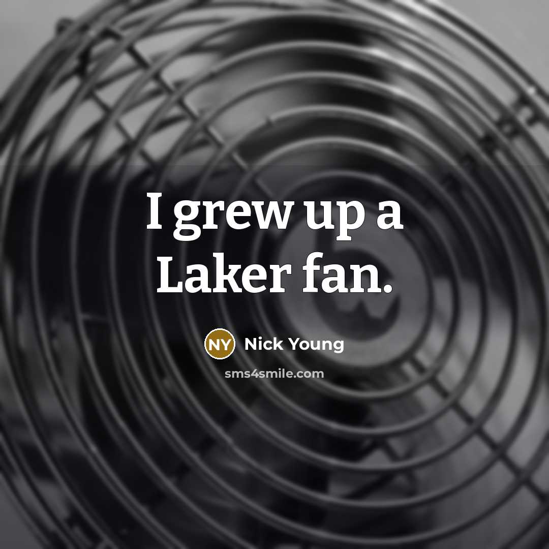 “I grew up a Laker fan.…” quote by Nick Young