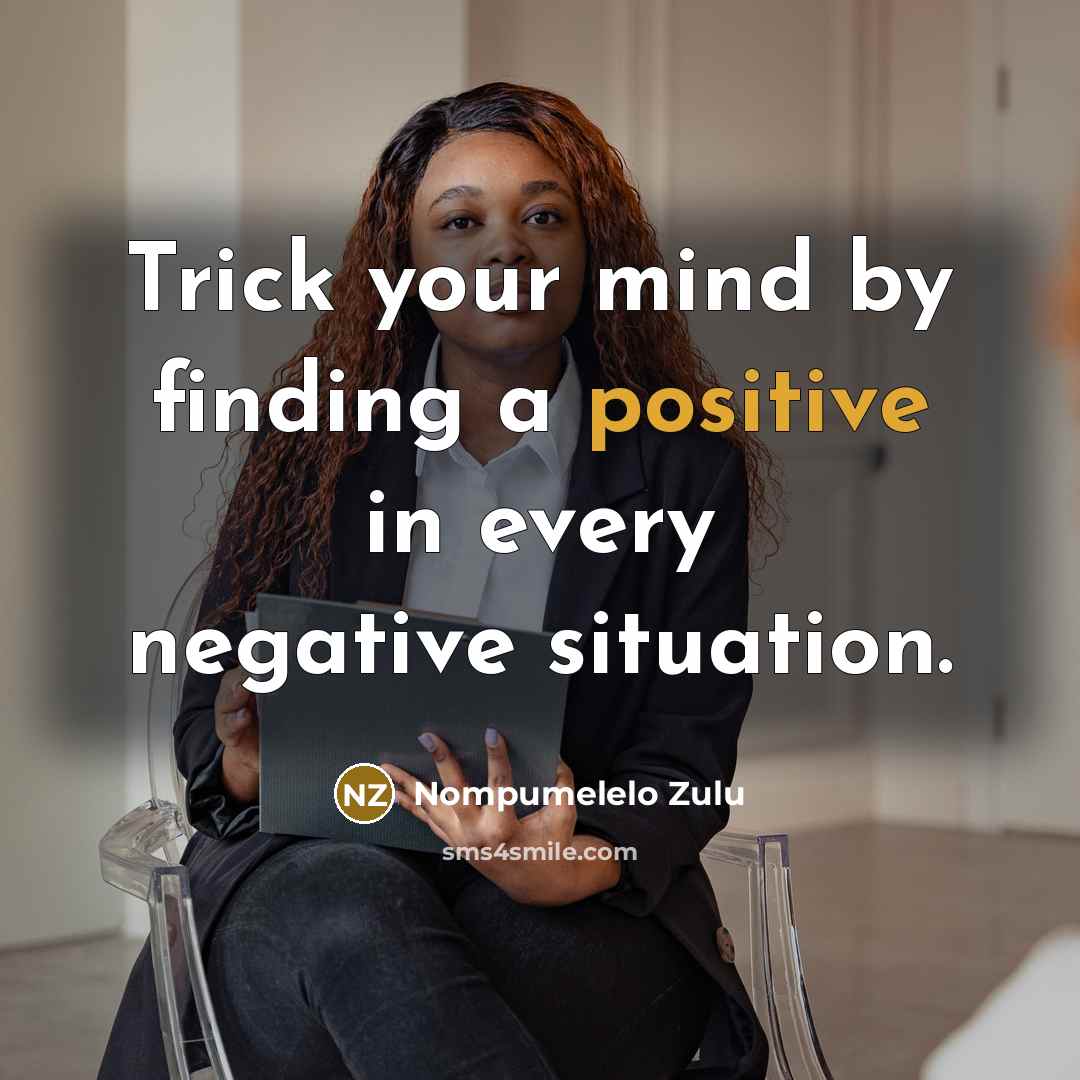 “Trick your mind by finding a positive in every negative…” quote by Nompumelelo Zulu
