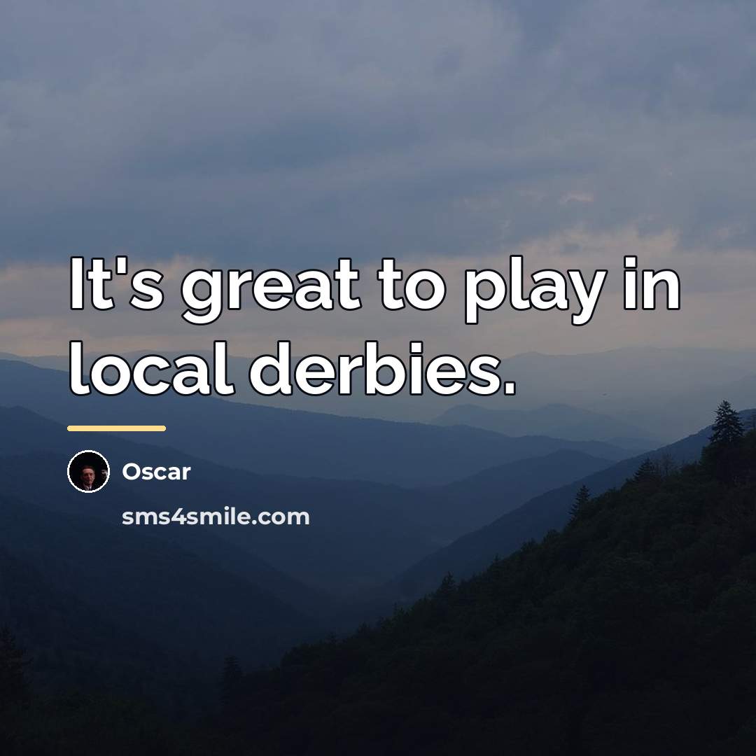 “It's great to play in local derbies.…” quote by Oscar