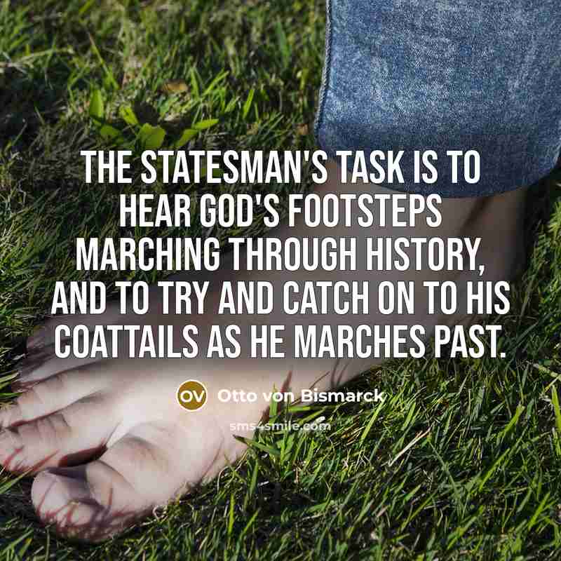 “The statesman's task is to hear God's footsteps marching through…” quote by Otto von Bismarck