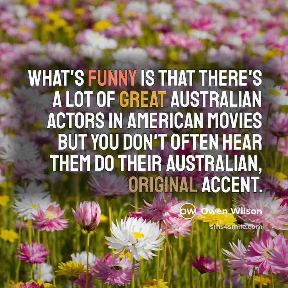 “What's funny is that there's a lot of great Australian…” quote by Owen Wilson