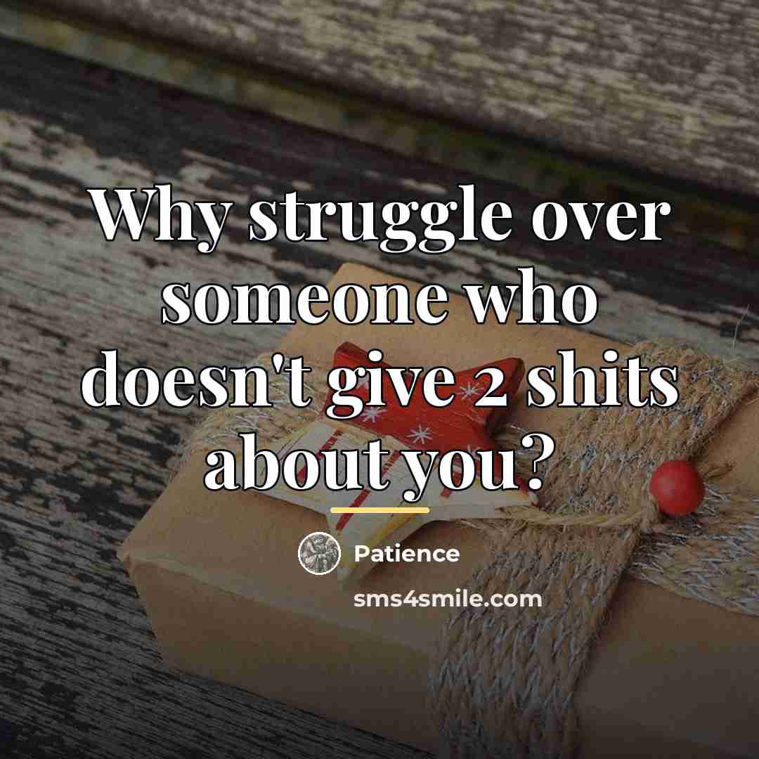 “Why struggle over someone who doesn't give 2 shits about…” quote by Patience