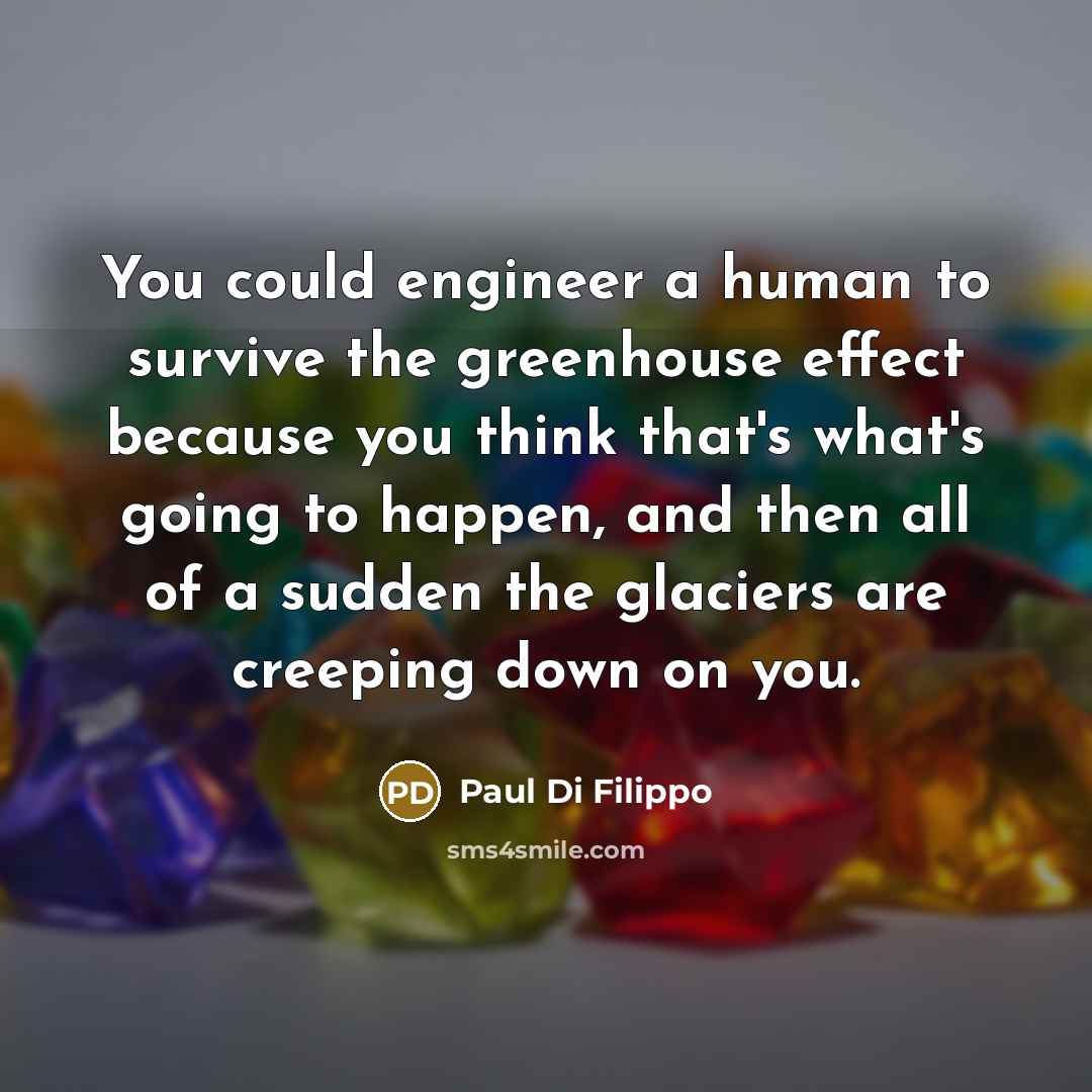 “You could engineer a human to survive the greenhouse effect…” quote by Paul Di Filippo