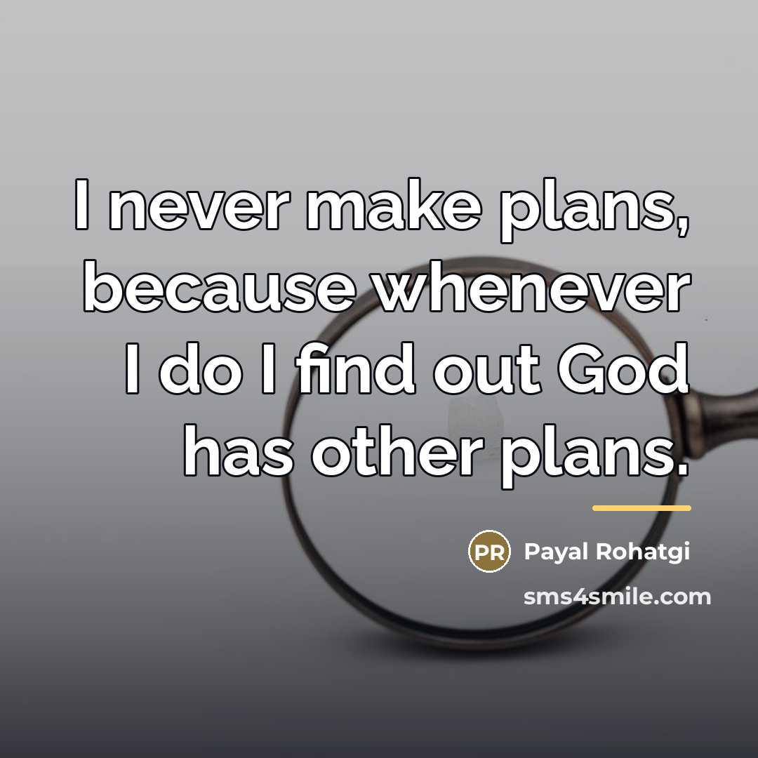 “I never make plans, because whenever I do I find…” quote by Payal Rohatgi