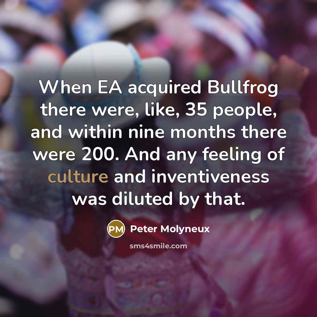 “When EA acquired Bullfrog there were, like, 35 people, and…” quote by Peter Molyneux