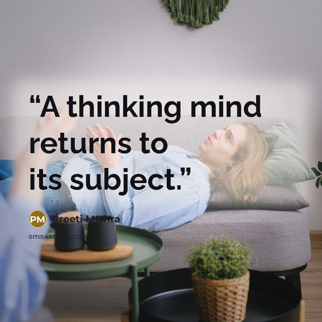 “A thinking mind returns to its subject.” quote by Preeti MIshra