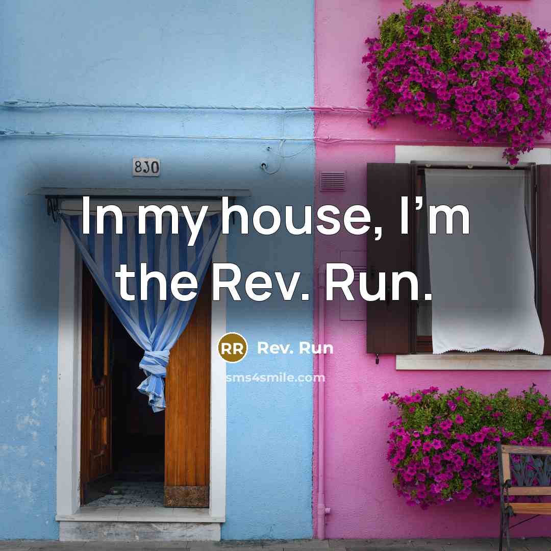 “In my house, I'm the Rev. Run.…” quote by Rev. Run