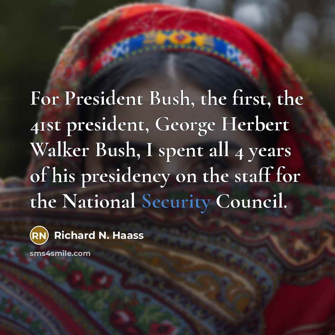“For President Bush, the first, the 41st president, George Herbert…” quote by Richard N. Haass