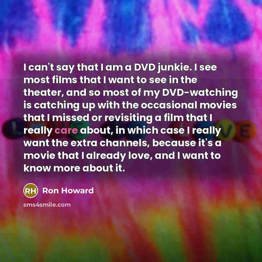 “I can't say that I am a DVD junkie. I…” quote by Ron Howard