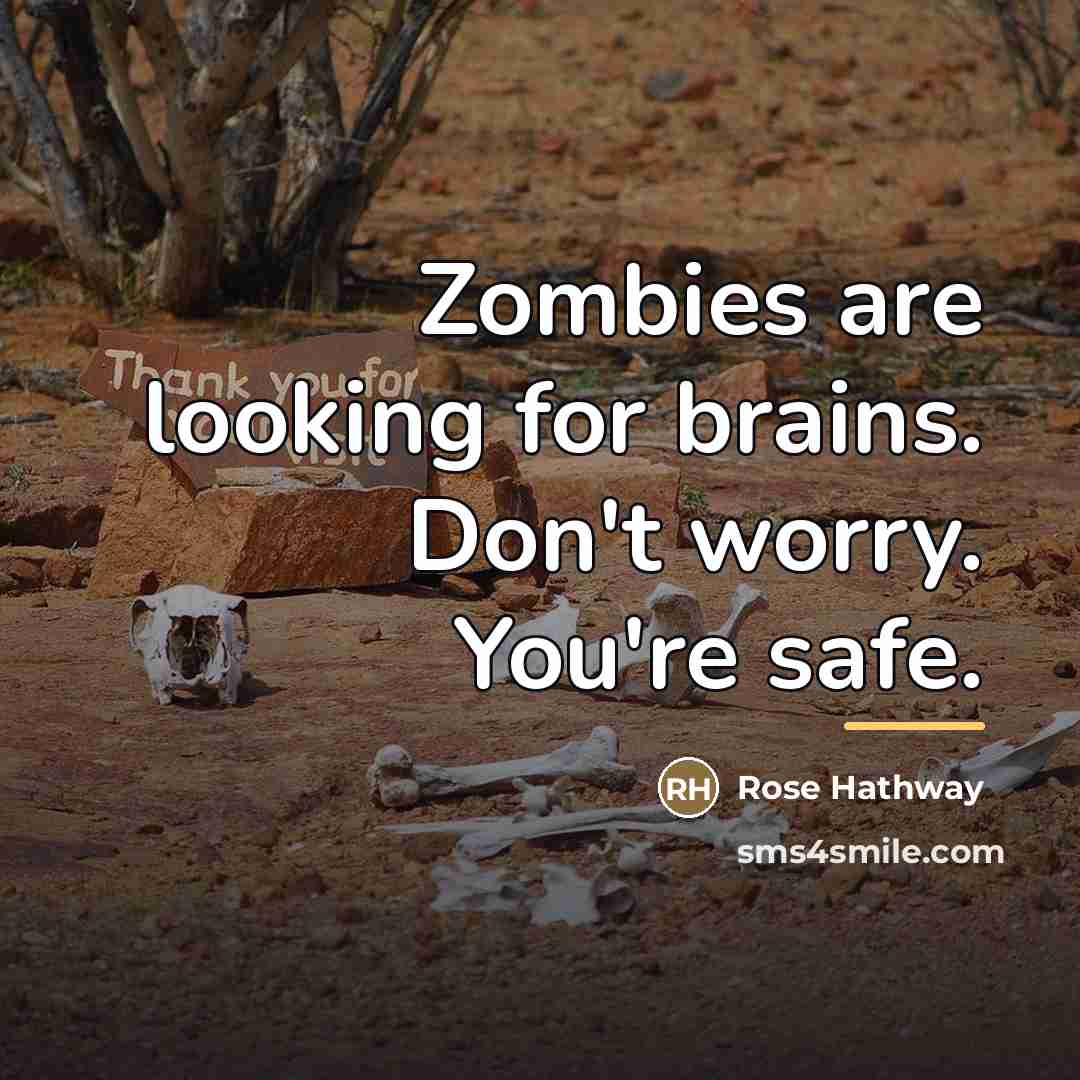 “Zombies are looking for brains. Don't worry. You're safe.…” quote by Rose Hathway