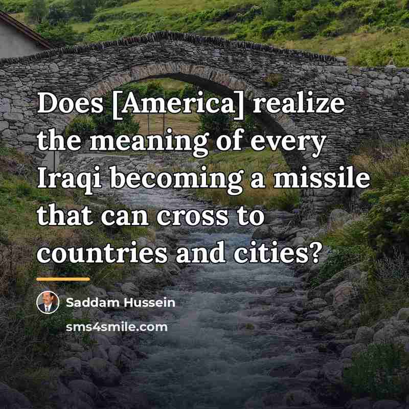 “Does [America] realize the meaning of every Iraqi becoming a…” quote by Saddam Hussein