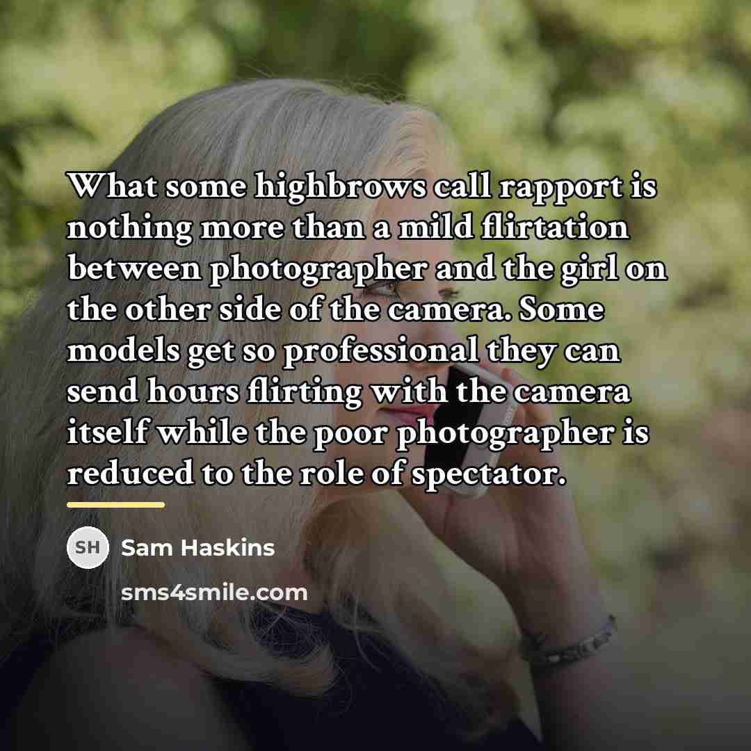 “What some highbrows call rapport is nothing more than a…” quote by Sam Haskins