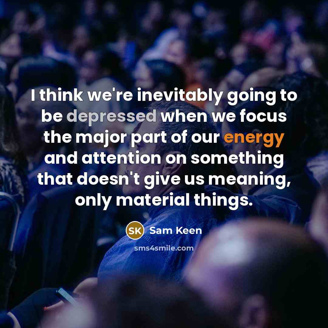 “I think we're inevitably going to be depressed when we…” quote by Sam Keen
