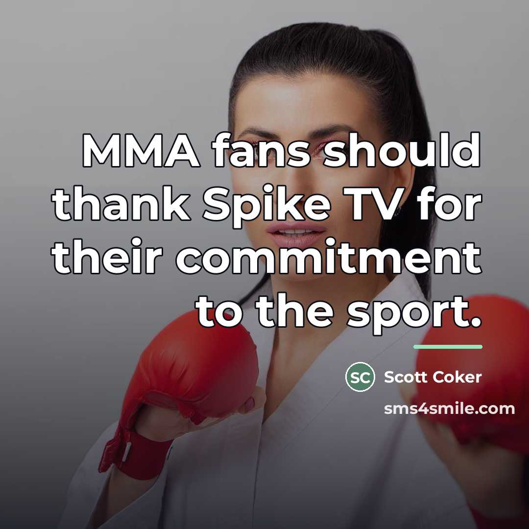 “MMA fans should thank Spike TV for their commitment to…” quote by Scott Coker