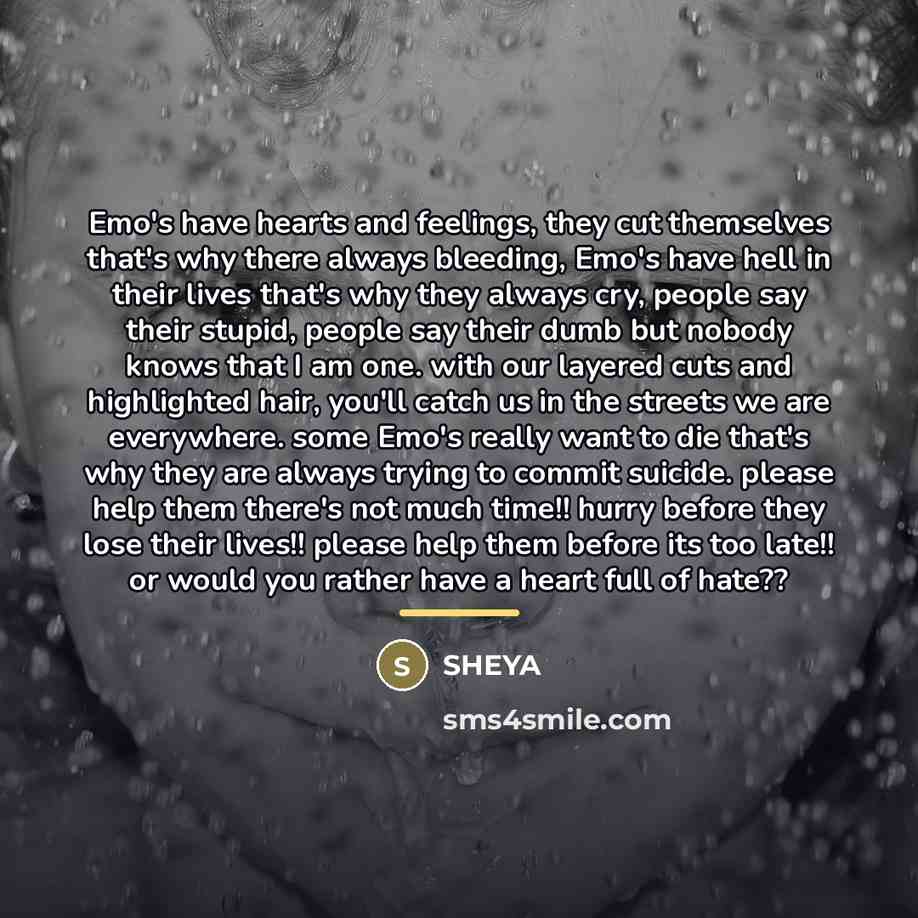 “Emo's have hearts and feelings, they cut themselves that's why…” quote by SHEYA
