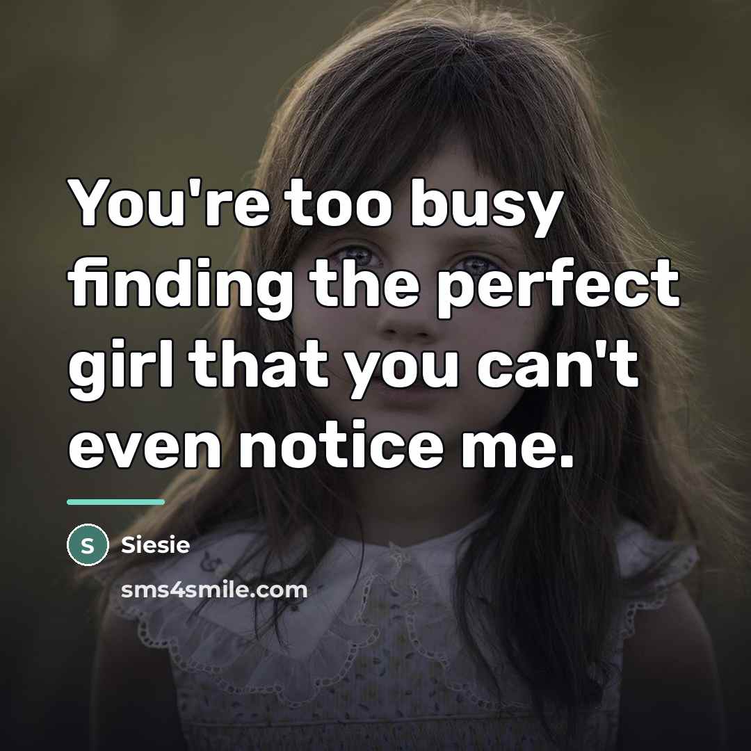 “You're too busy finding the perfect girl that you can't…” quote by Siesie