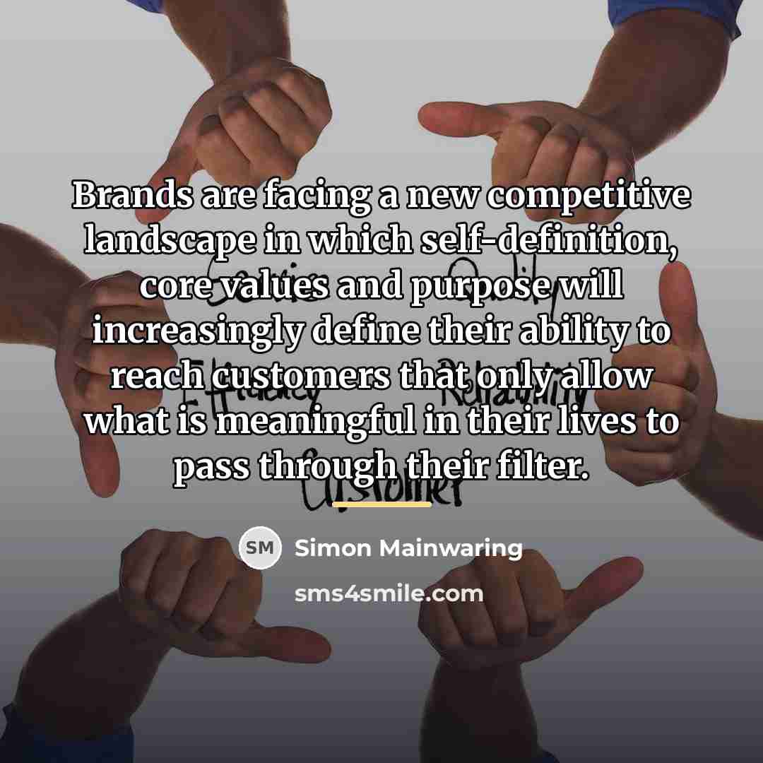 “Brands are facing a new competitive landscape in which self-definition,…” quote by Simon Mainwaring