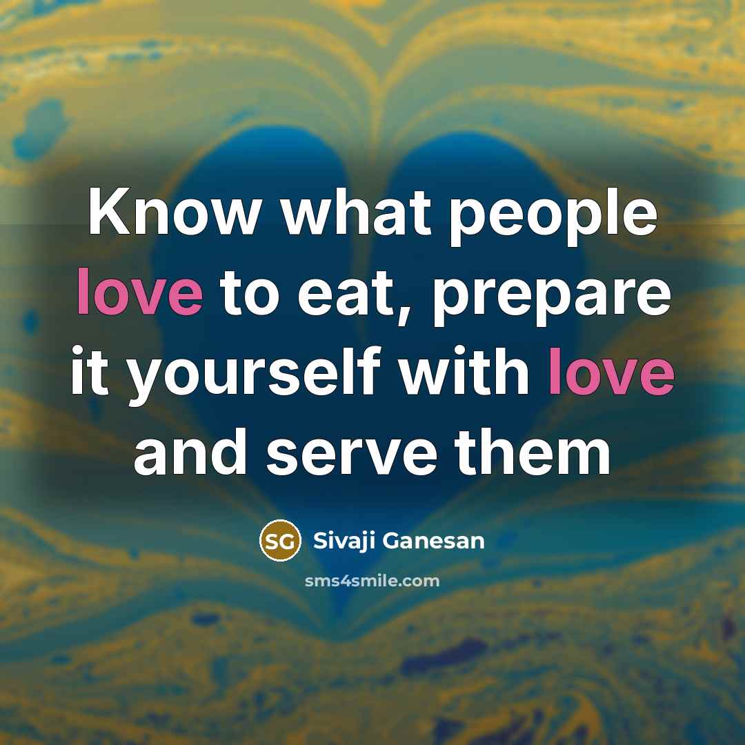 “Know what people love to eat, prepare it yourself with…” quote by Sivaji Ganesan