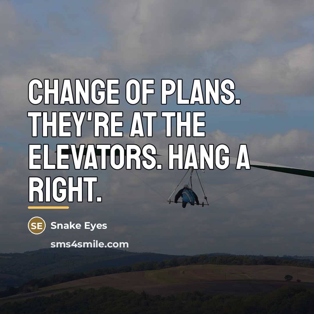 “Change of plans. They're at the elevators. Hang a right.…” quote by Snake Eyes