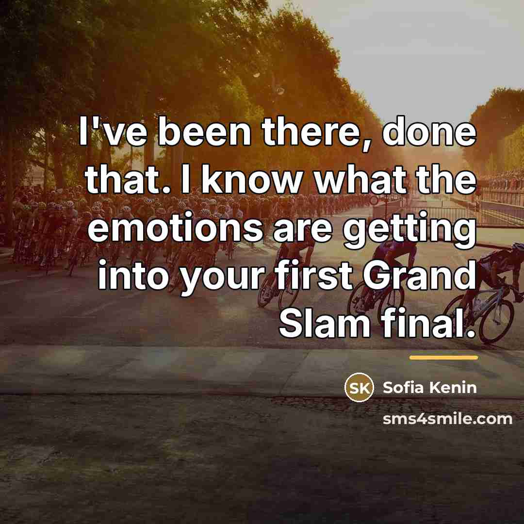 “I've been there, done that. I know what the emotions…” quote by Sofia Kenin