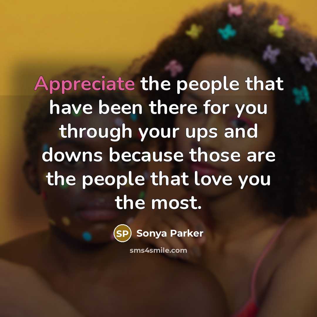 “Appreciate the people that have been there for you through…” quote by Sonya Parker