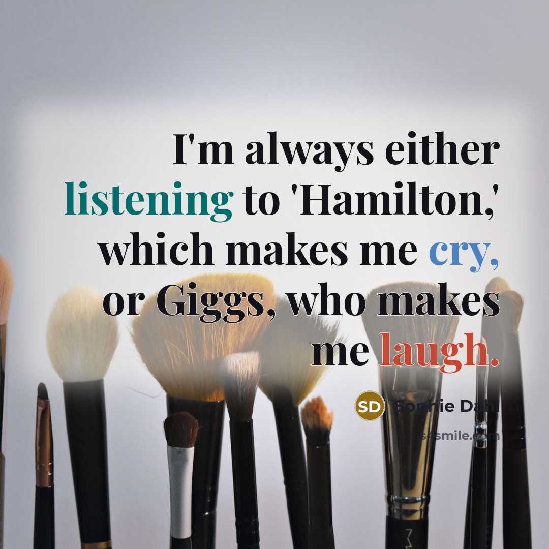 “I'm always either listening to 'Hamilton,' which makes me cry,…” quote by Sophie Dahl