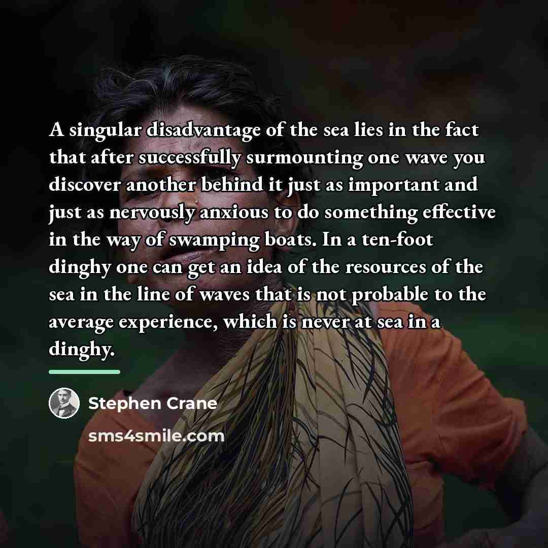 “A singular disadvantage of the sea lies in the fact…” quote by Stephen Crane
