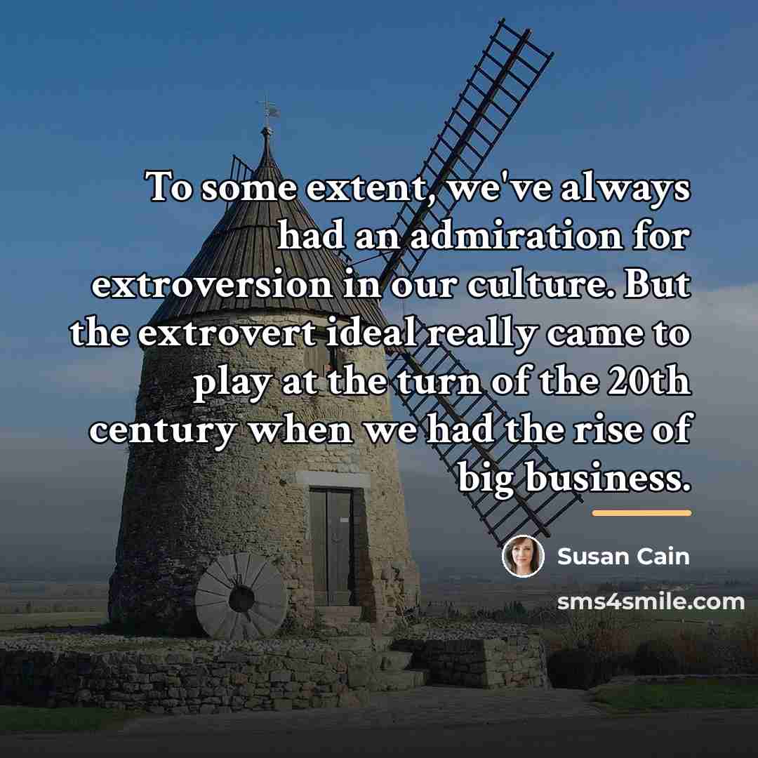 “To some extent, we've always had an admiration for extroversion…” quote by Susan Cain