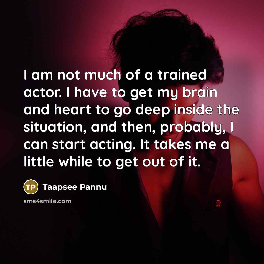 “I am not much of a trained actor. I have…” quote by Taapsee Pannu