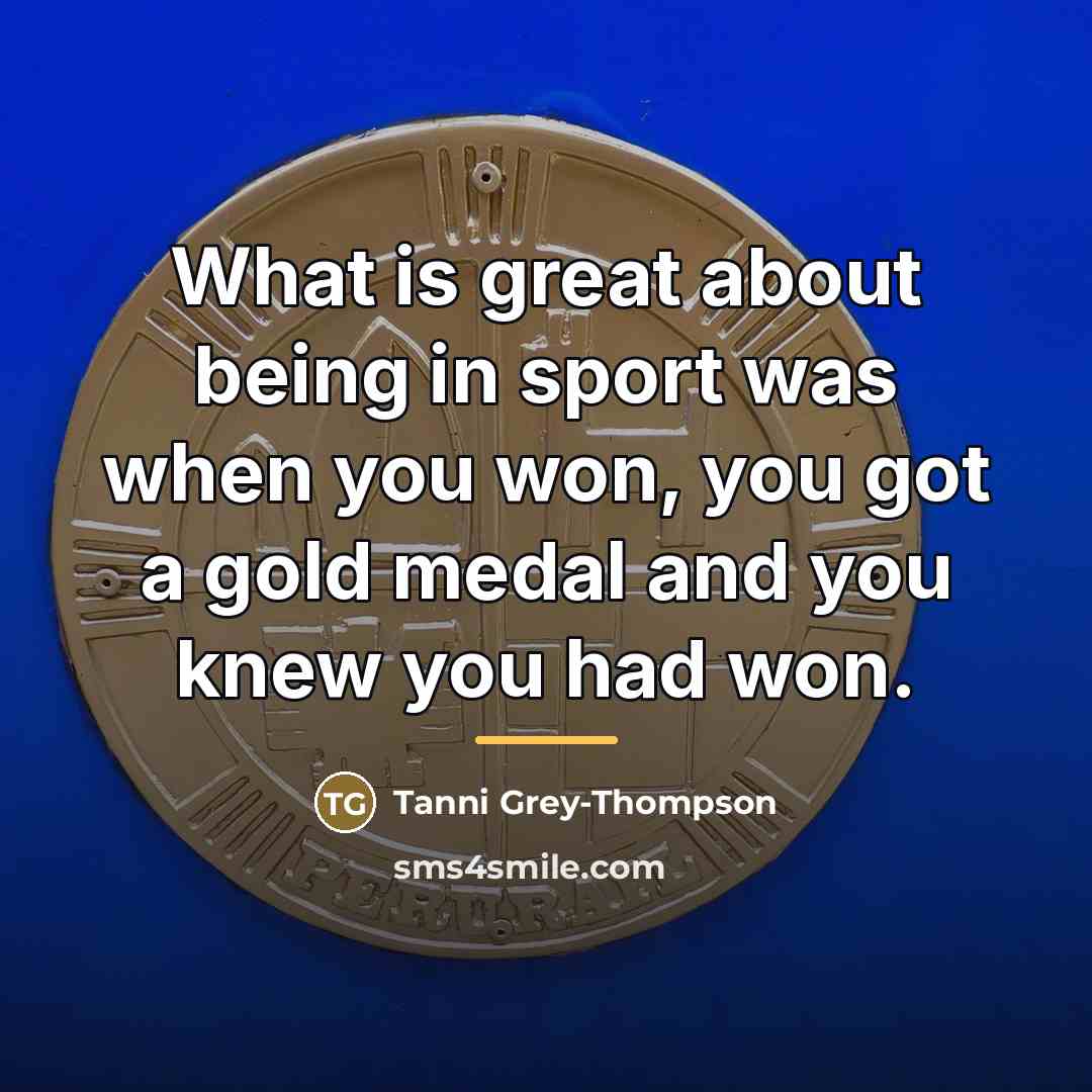 “What is great about being in sport was when you…” quote by Tanni Grey-Thompson
