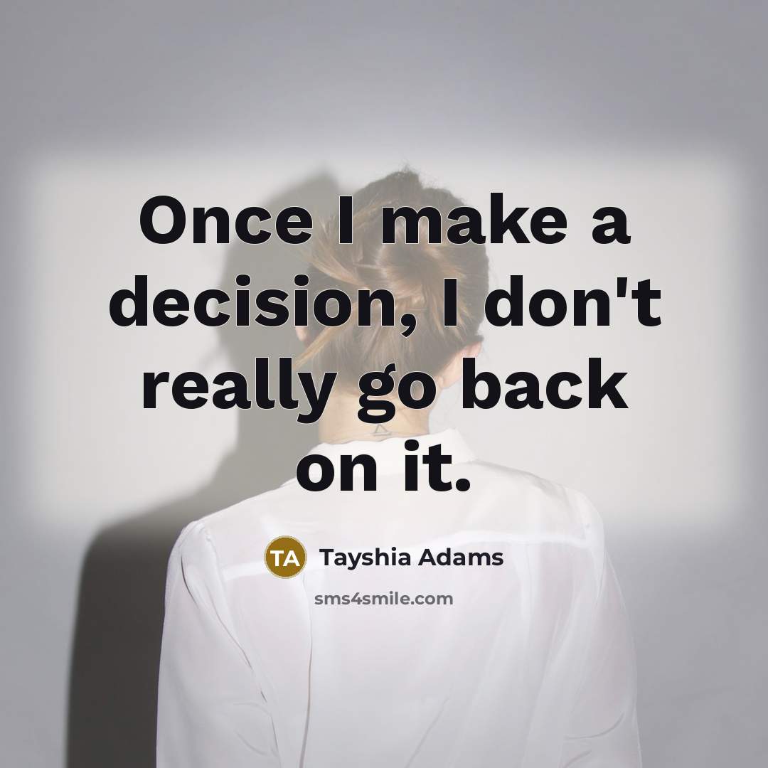 “Once I make a decision, I don't really go back…” quote by Tayshia Adams
