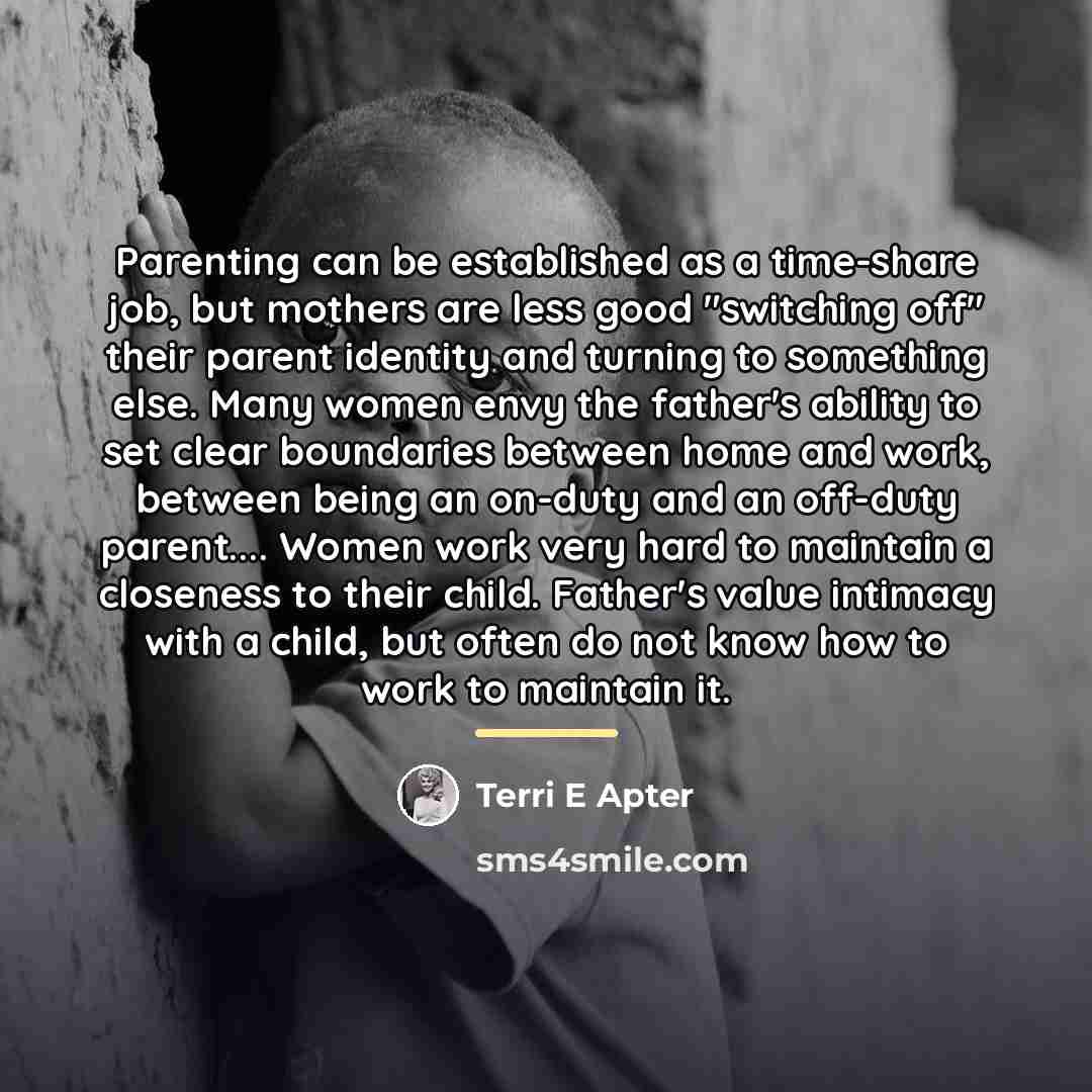 “Parenting can be established as a time-share job, but mothers…” quote by Terri E Apter