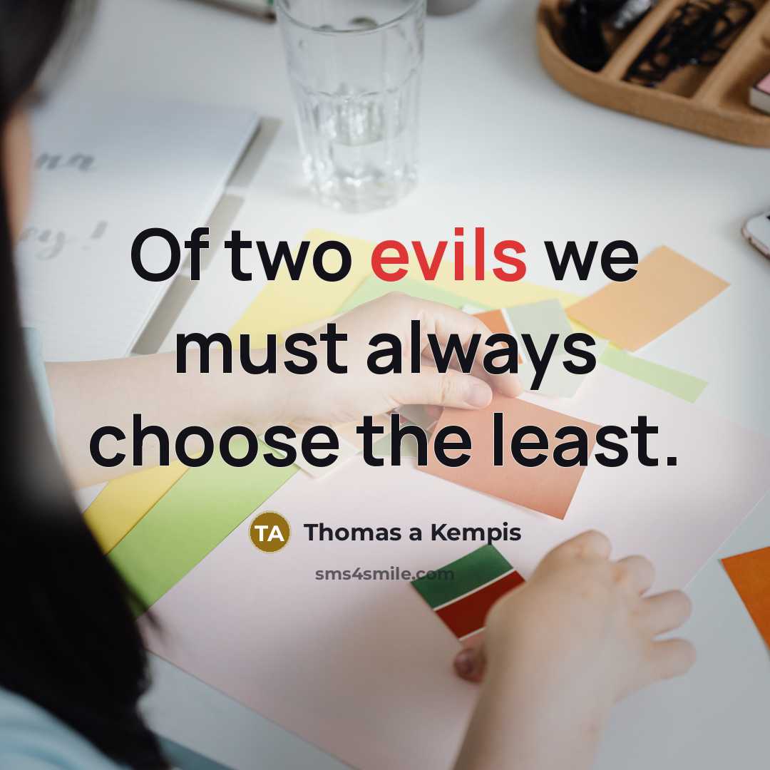 “Of two evils we must always choose the least.” quote by Thomas a Kempis