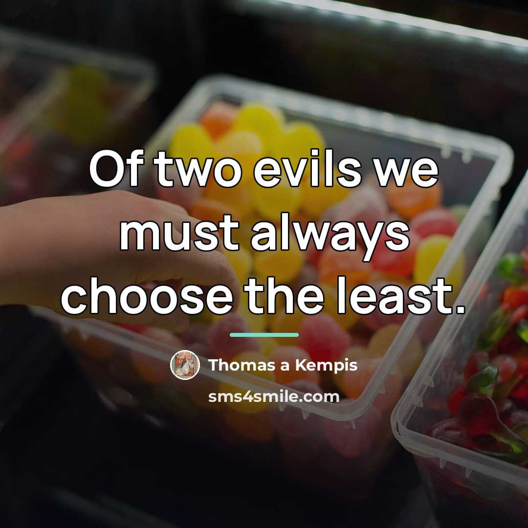“Of two evils we must always choose the least.…” quote by Thomas a Kempis