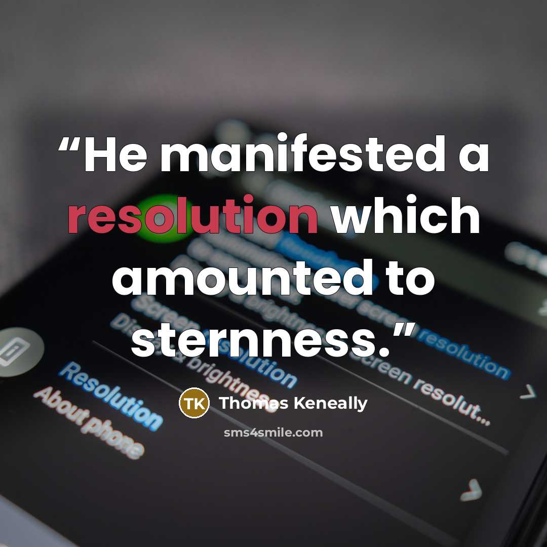 “He manifested a resolution which amounted to sternness.” quote by Thomas Keneally