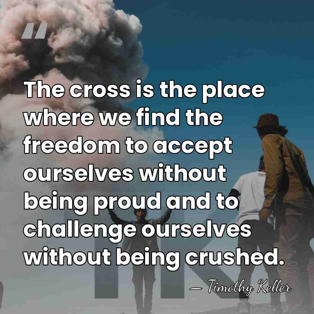 The cross is the place where we find the freedom to accept&hellip; - Timothy Keller