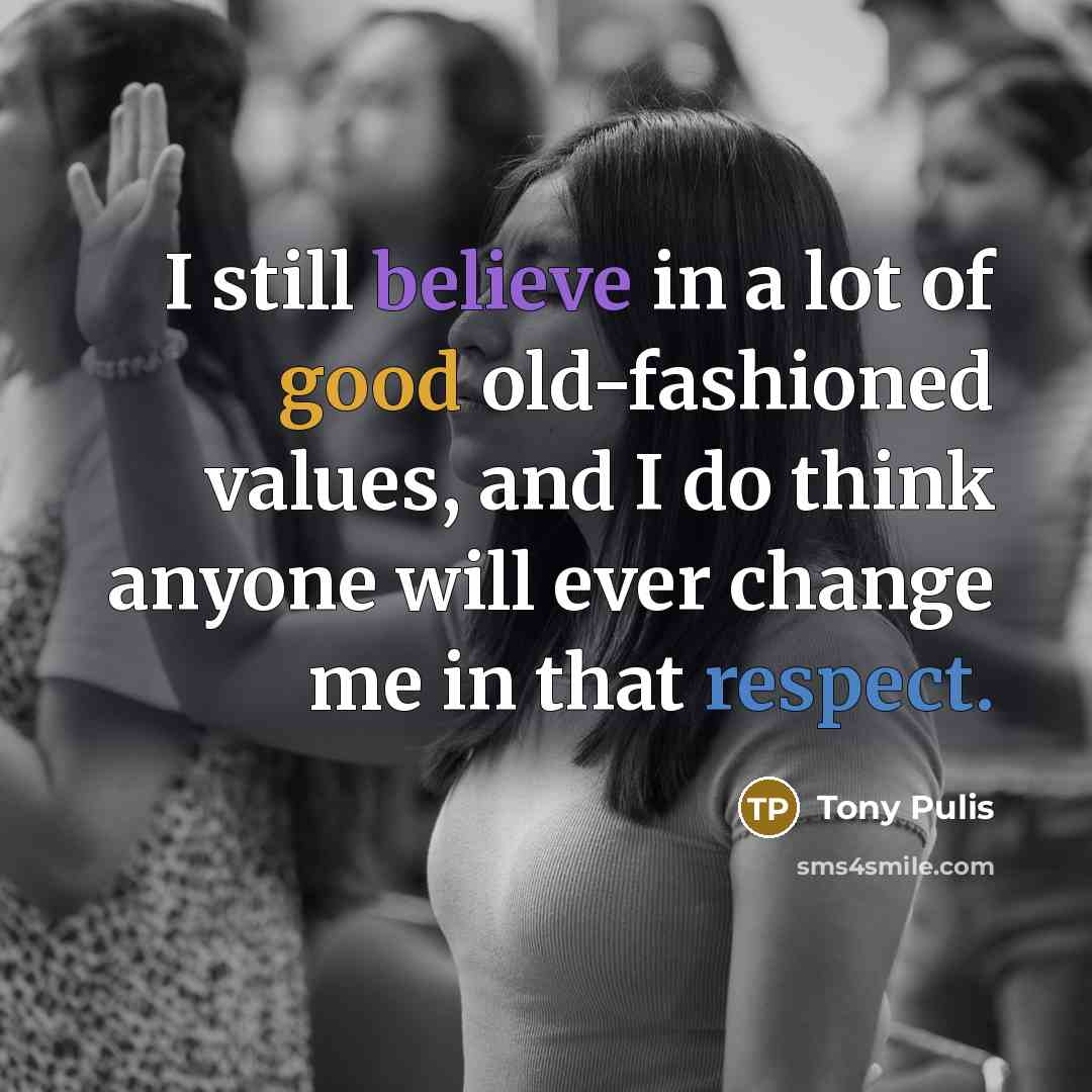 “I still believe in a lot of good old-fashioned values,…” quote by Tony Pulis