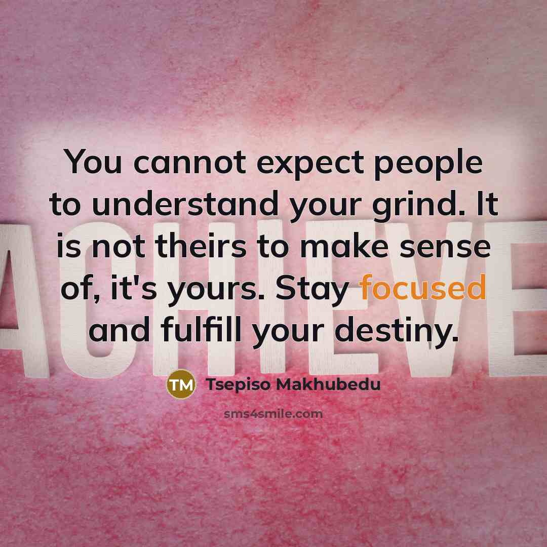 “You cannot expect people to understand your grind. It is…” quote by Tsepiso Makhubedu