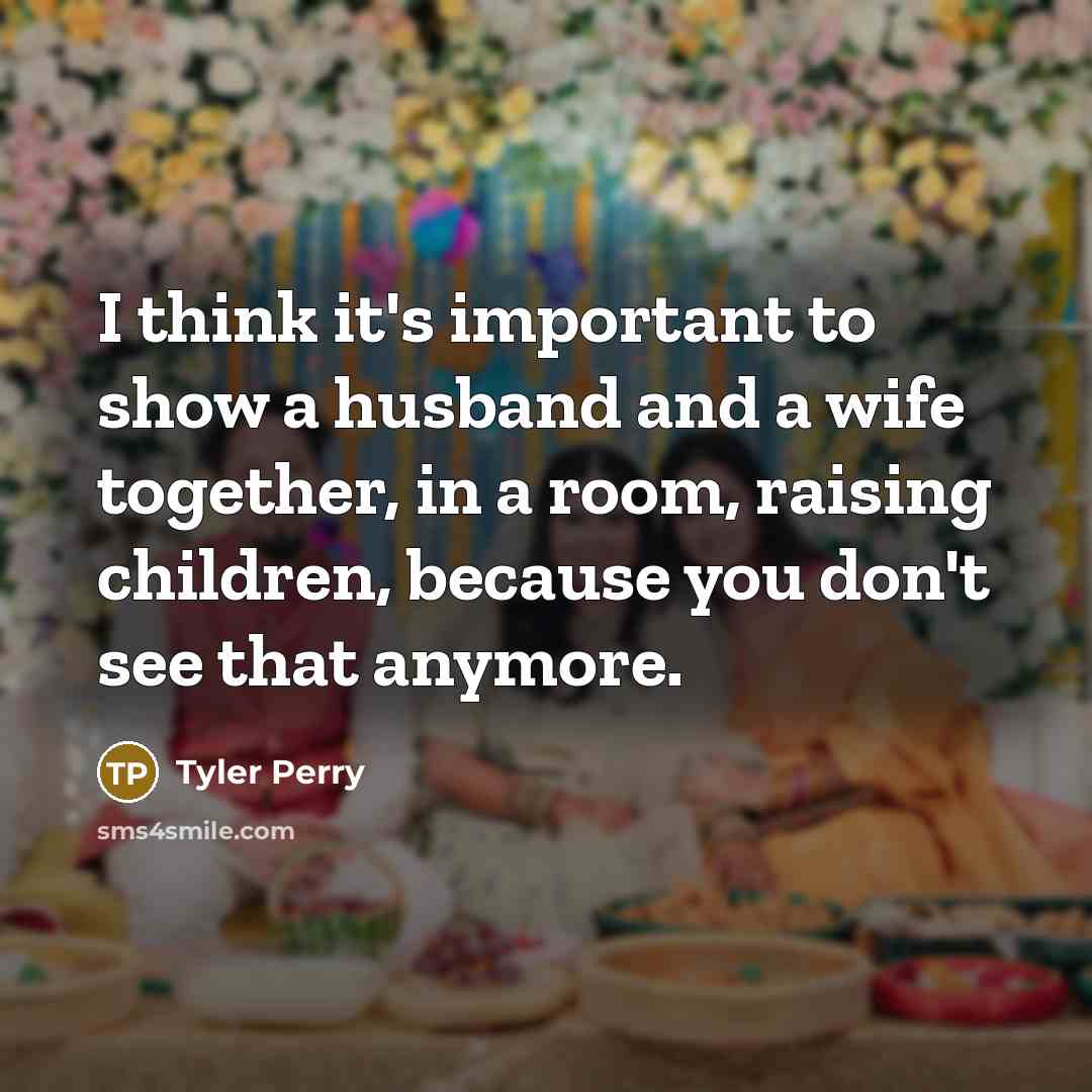 “I think it's important to show a husband and a…” quote by Tyler Perry