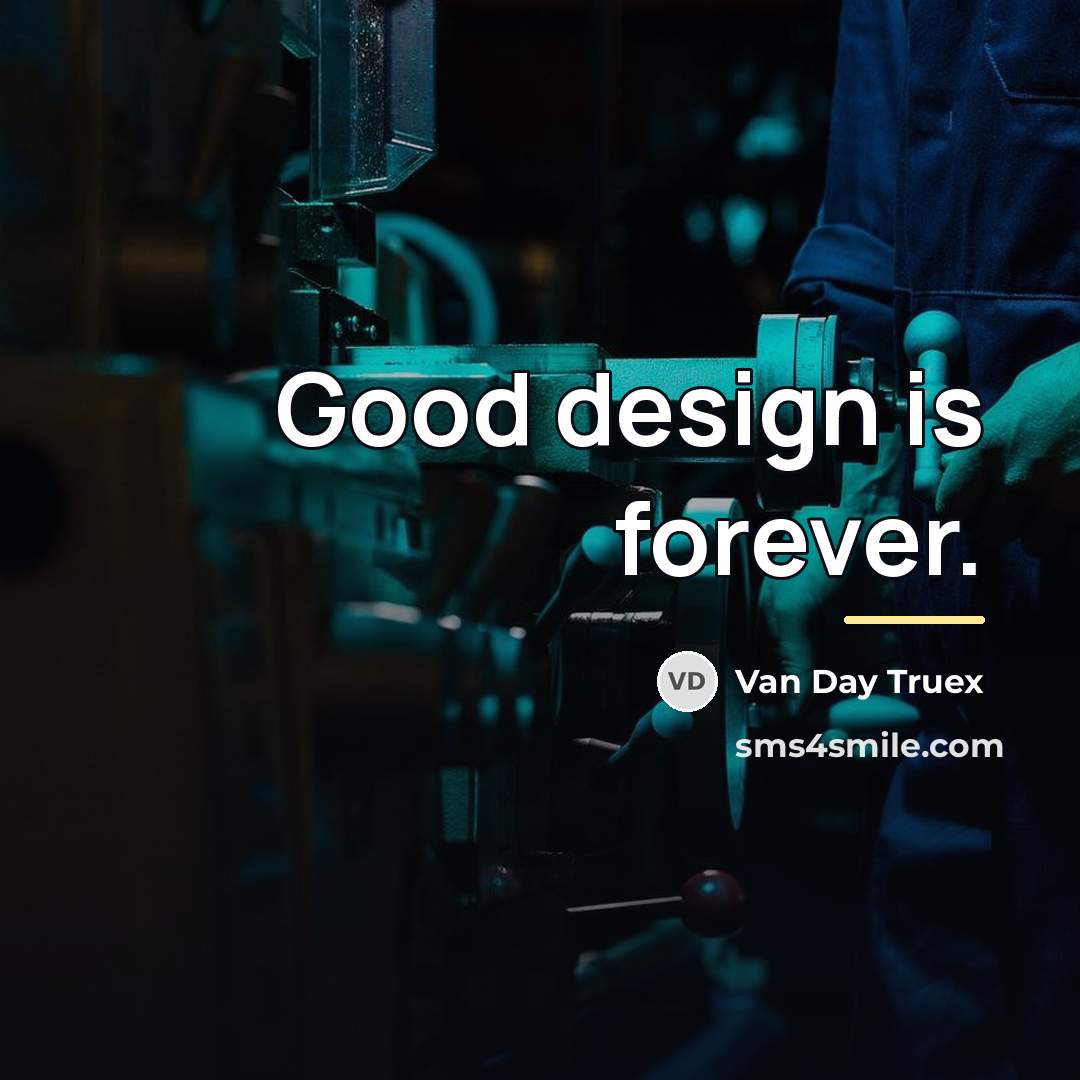 “Good design is forever.…” quote by Van Day Truex
