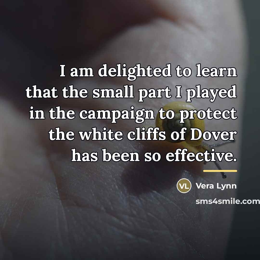 “I am delighted to learn that the small part I…” quote by Vera Lynn